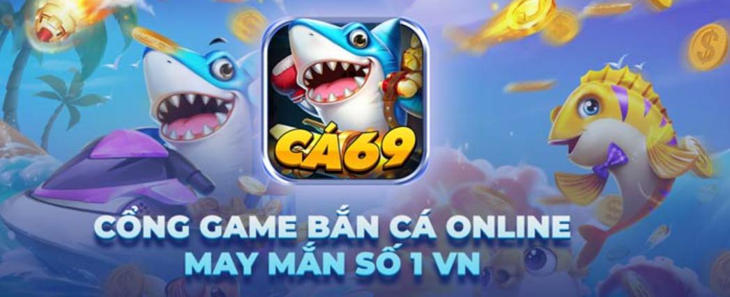 Bắn Cá 69 – Trò chơi giải trí đầu tư 2023